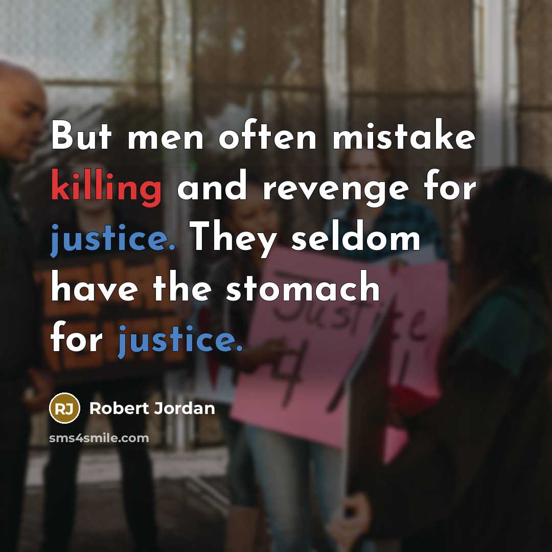 “But men often mistake killing and revenge for justice. They…” quote by Robert Jordan