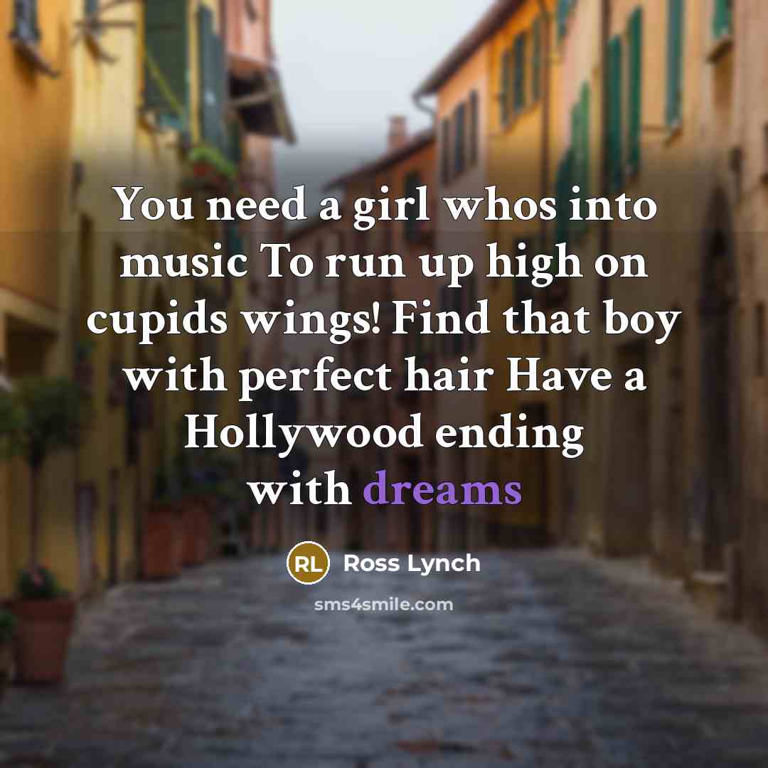 “You need a girl whos into music To run up…” quote by Ross Lynch