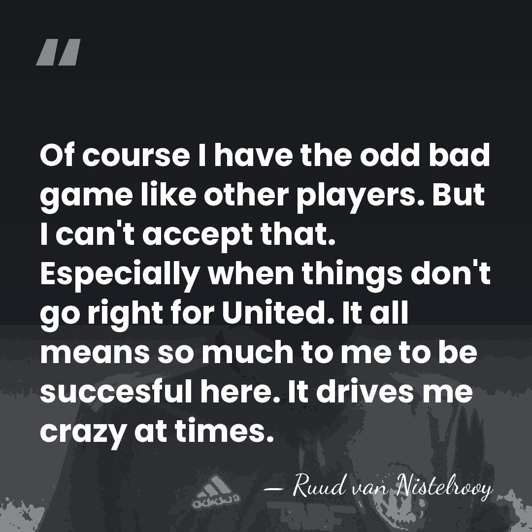 Of course I have the odd bad game like other players. But&hellip; - Ruud van Nistelrooy