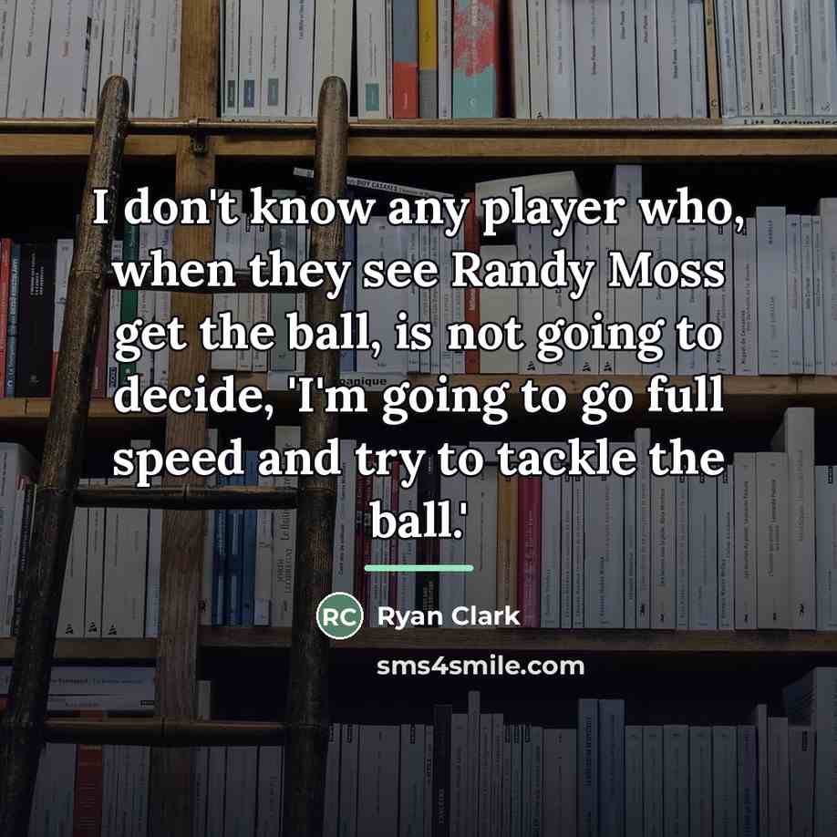 “I don't know any player who, when they see Randy…” quote by Ryan Clark