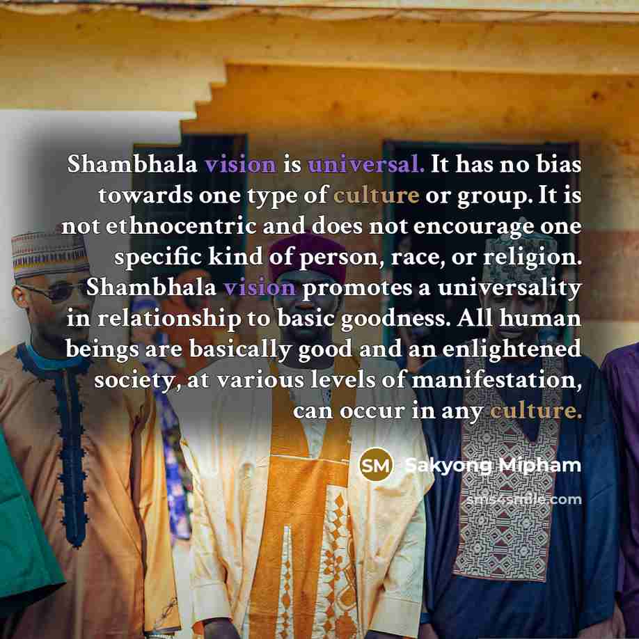“Shambhala vision is universal. It has no bias towards one…” quote by Sakyong Mipham