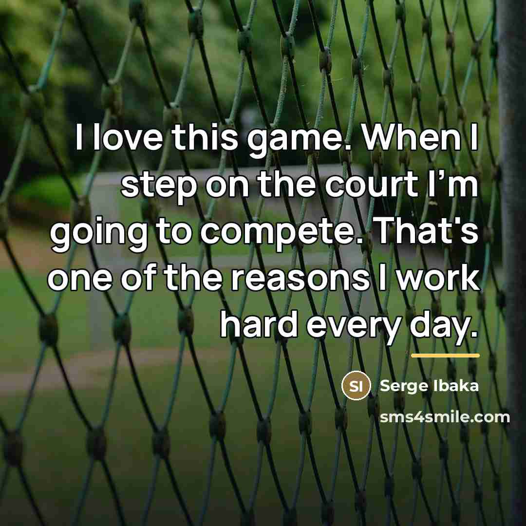 “I love this game. When I step on the court…” quote by Serge Ibaka