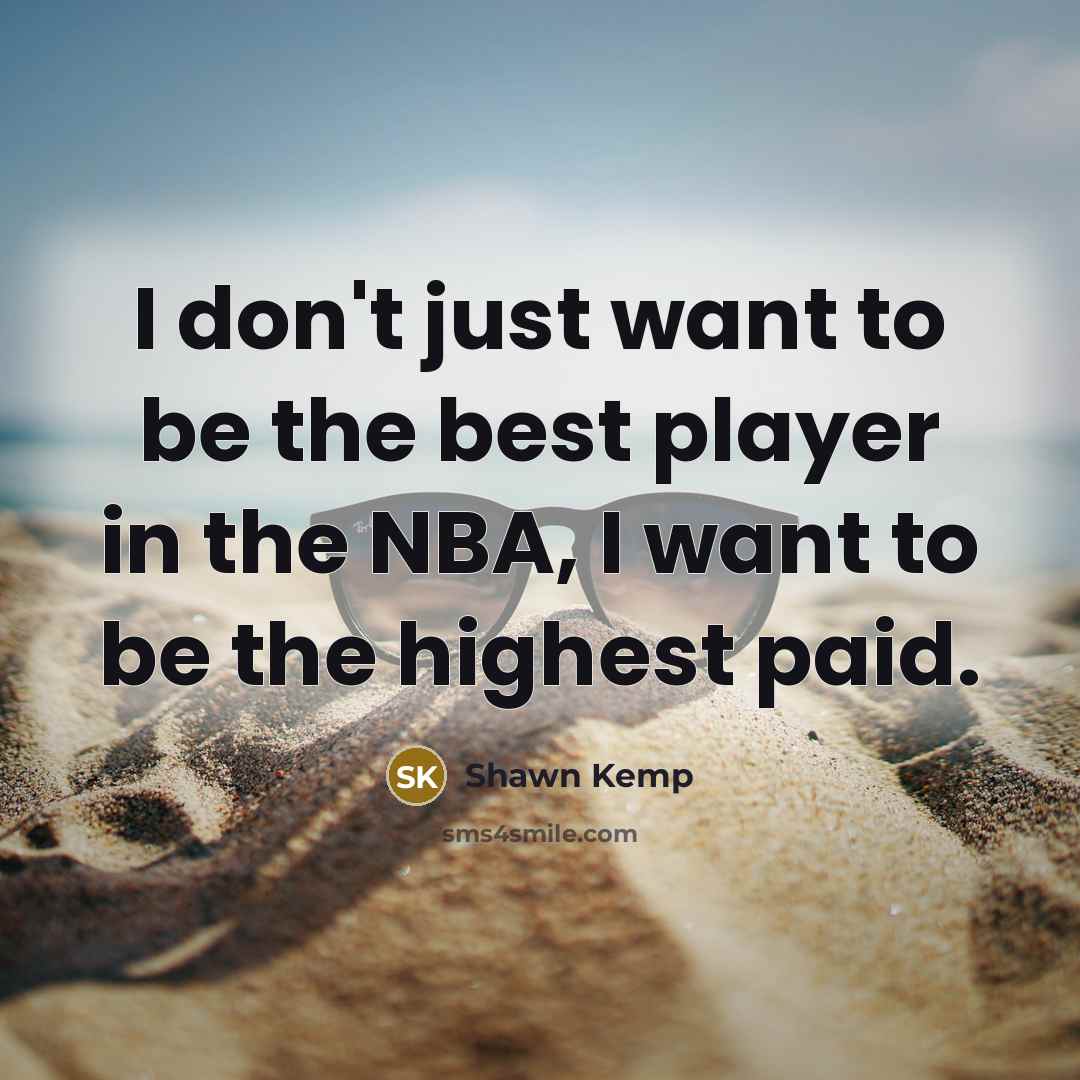 “I don't just want to be the best player in…” quote by Shawn Kemp