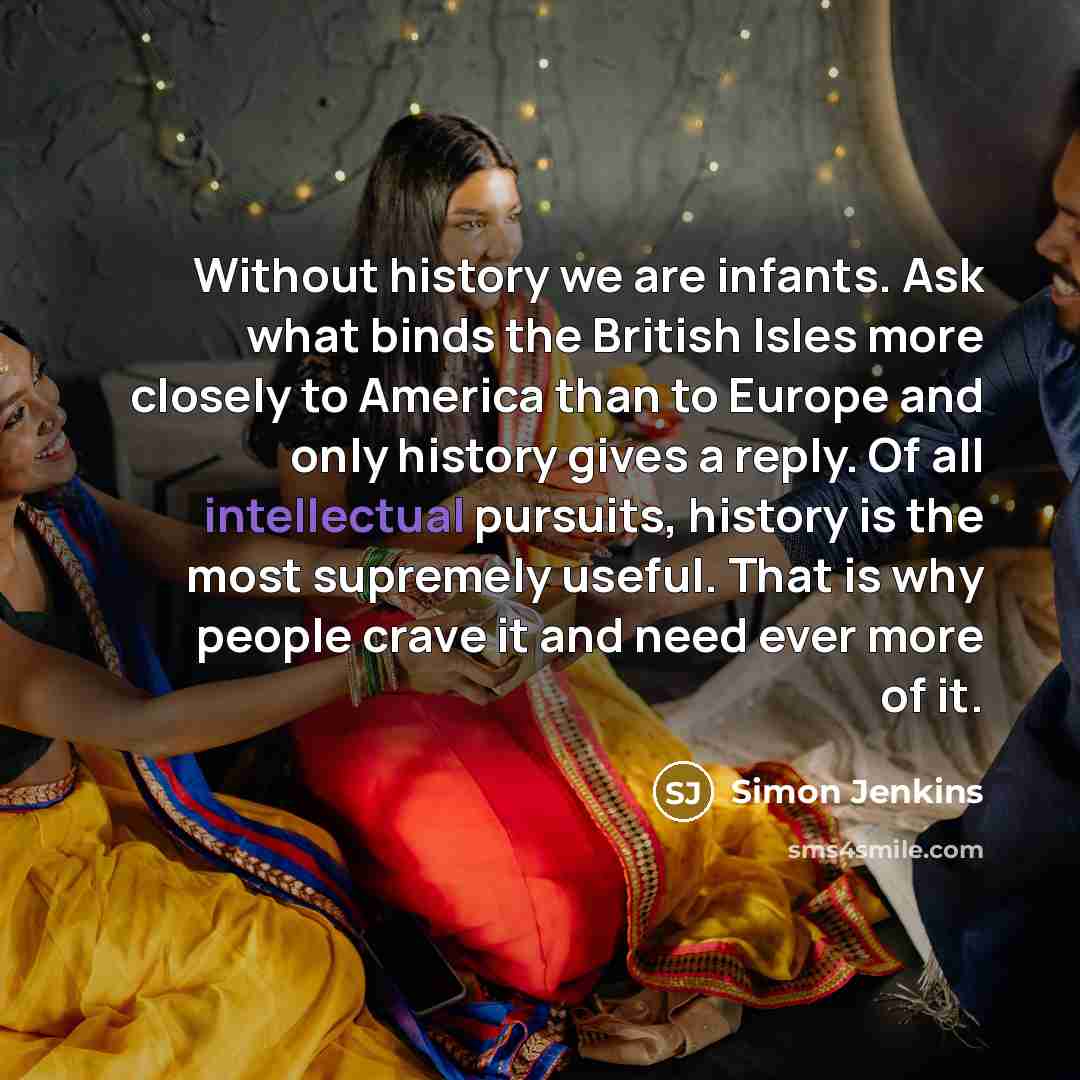 “Without history we are infants. Ask what binds the British…” quote by Simon Jenkins