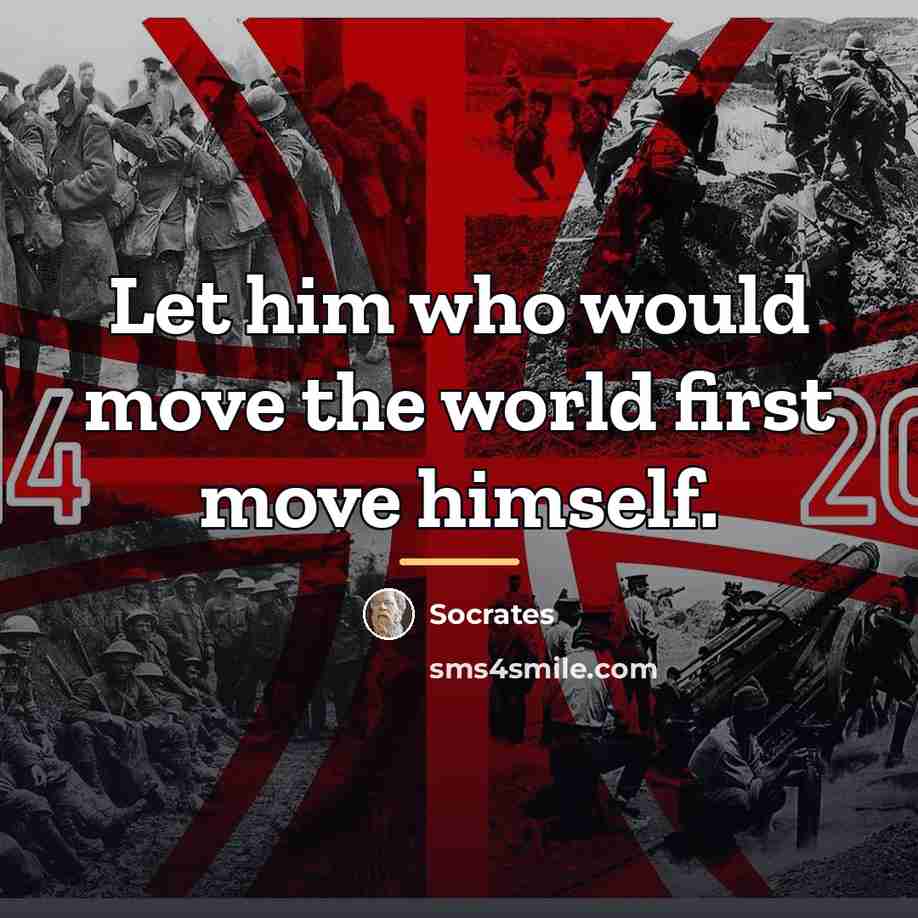 “Let him who would move the world first move himself.…” quote by Socrates