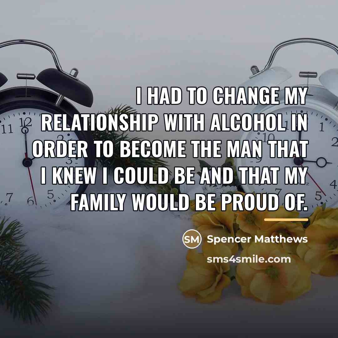 “I had to change my relationship with alcohol in order…” quote by Spencer Matthews