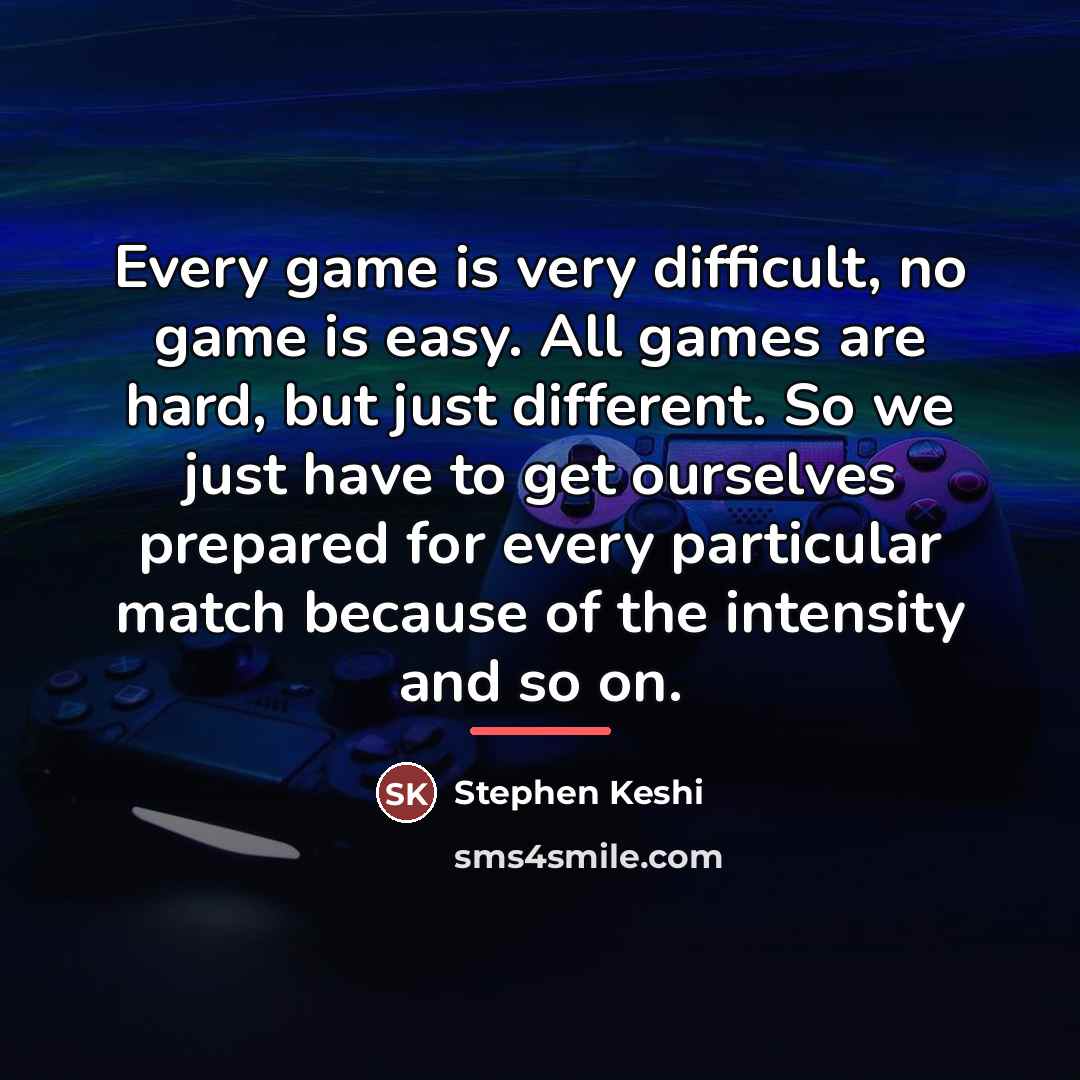 “Every game is very difficult, no game is easy. All…” quote by Stephen Keshi