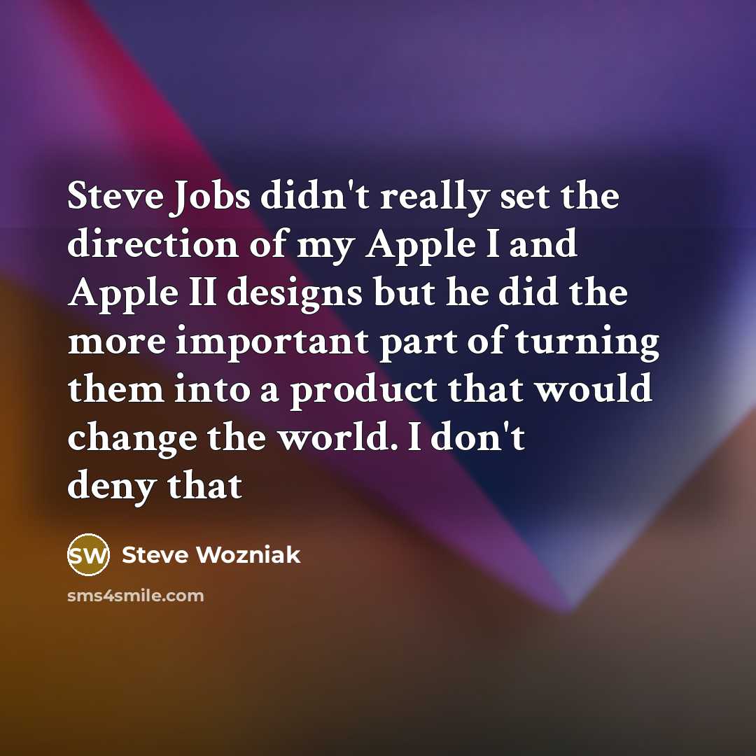 “Steve Jobs didn't really set the direction of my Apple…” quote by Steve Wozniak