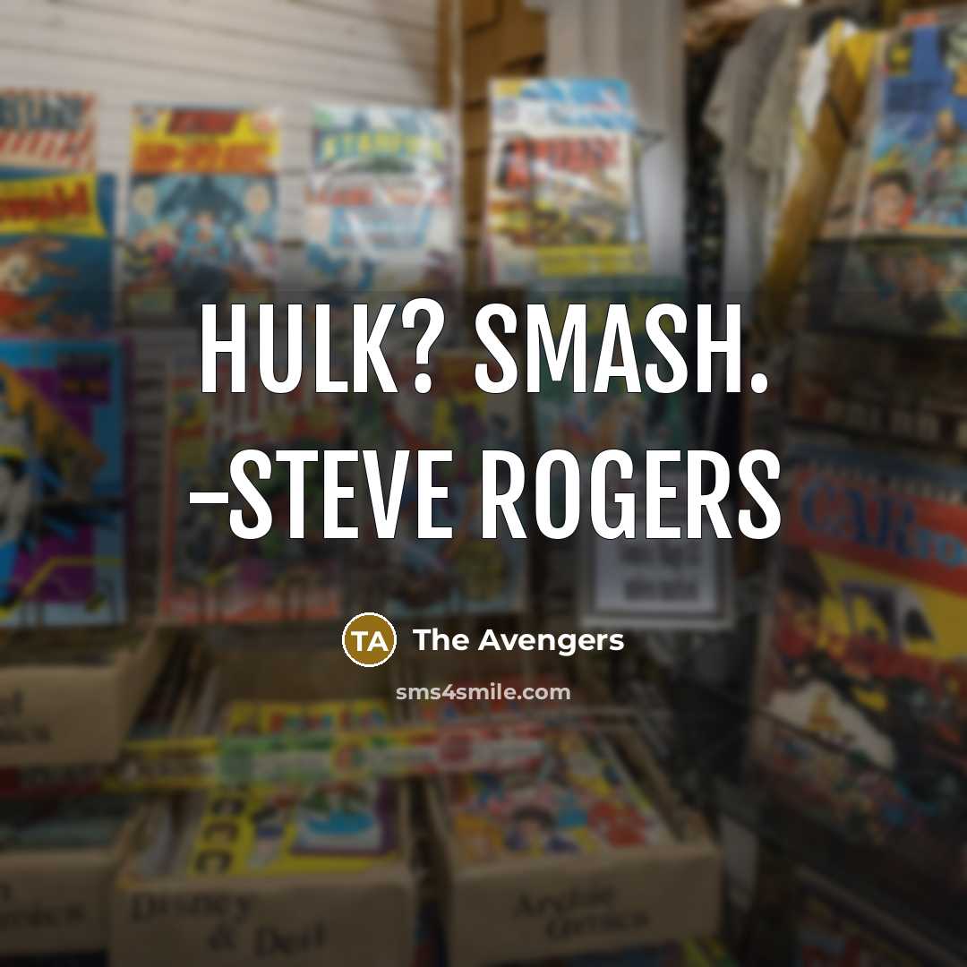 “Hulk? Smash. -Steve Rogers” quote by The Avengers