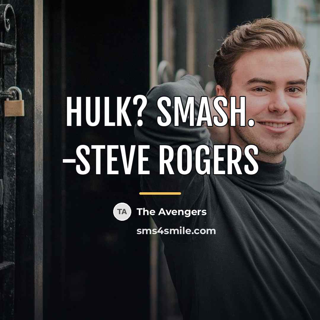 “Hulk? Smash. -Steve Rogers…” quote by The Avengers