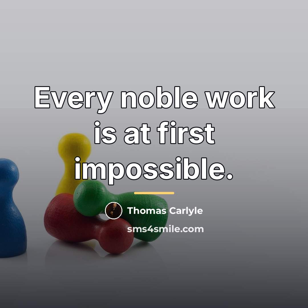 “Every noble work is at first impossible.…” quote by Thomas Carlyle