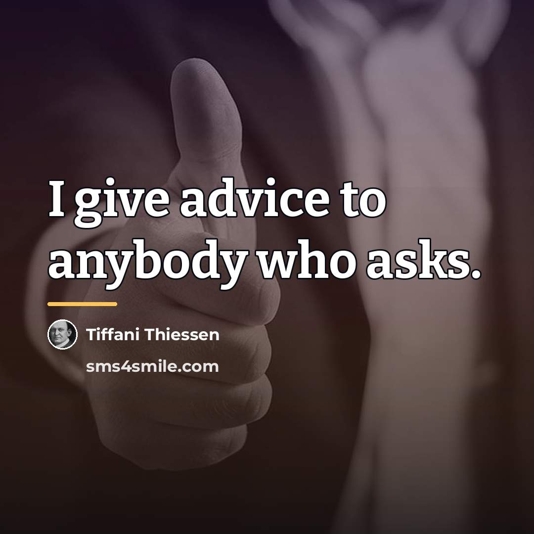 “I give advice to anybody who asks.…” quote by Tiffani Thiessen