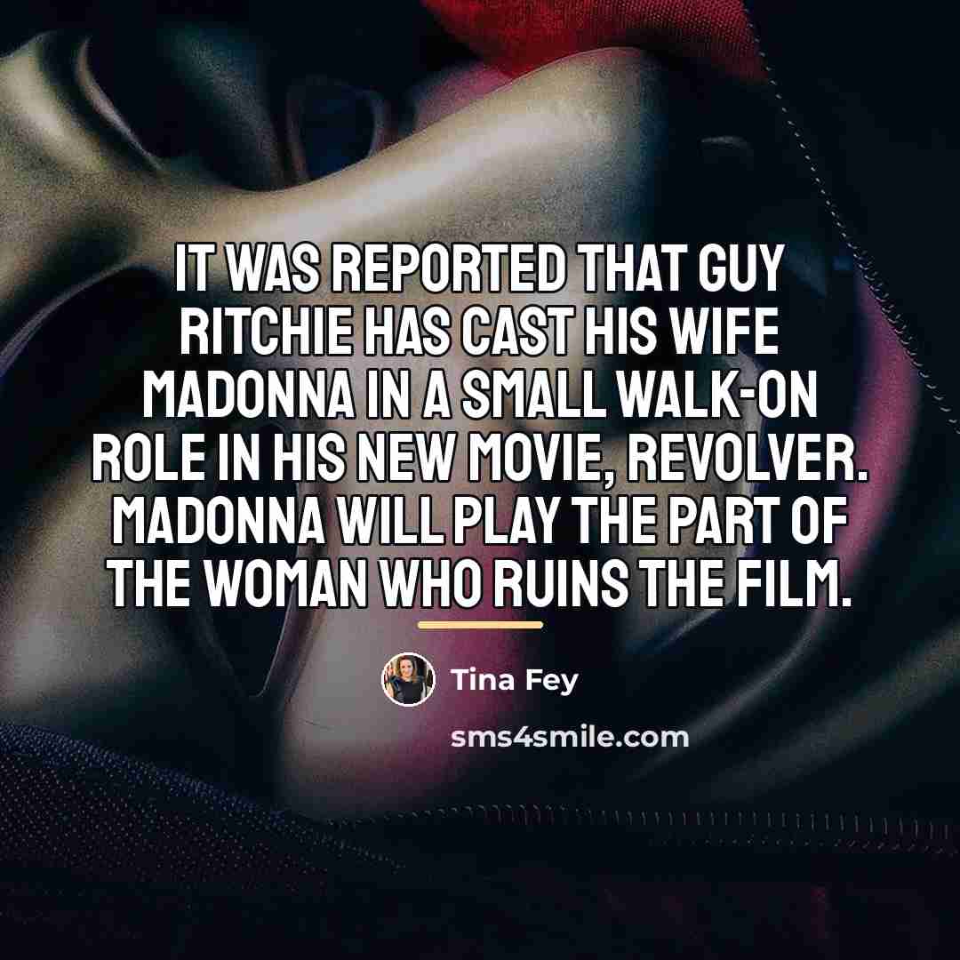“It was reported that Guy Ritchie has cast his wife…” quote by Tina Fey