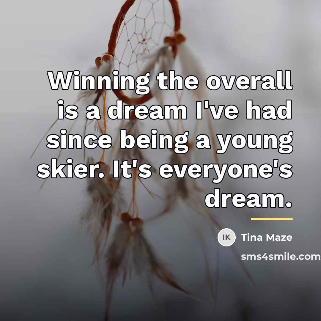 “Winning the overall is a dream I've had since being…” quote by Tina Maze