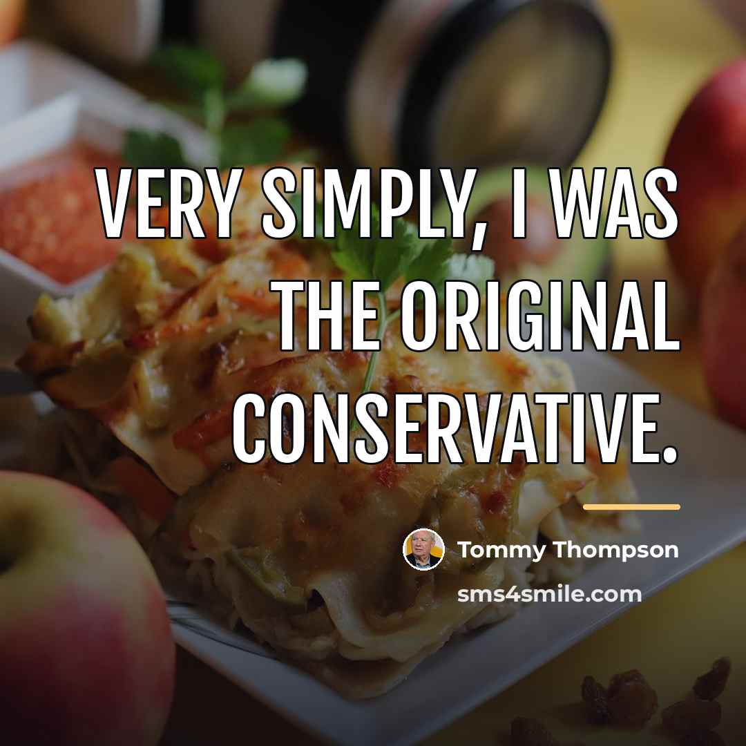 “Very simply, I was the original conservative.…” quote by Tommy Thompson