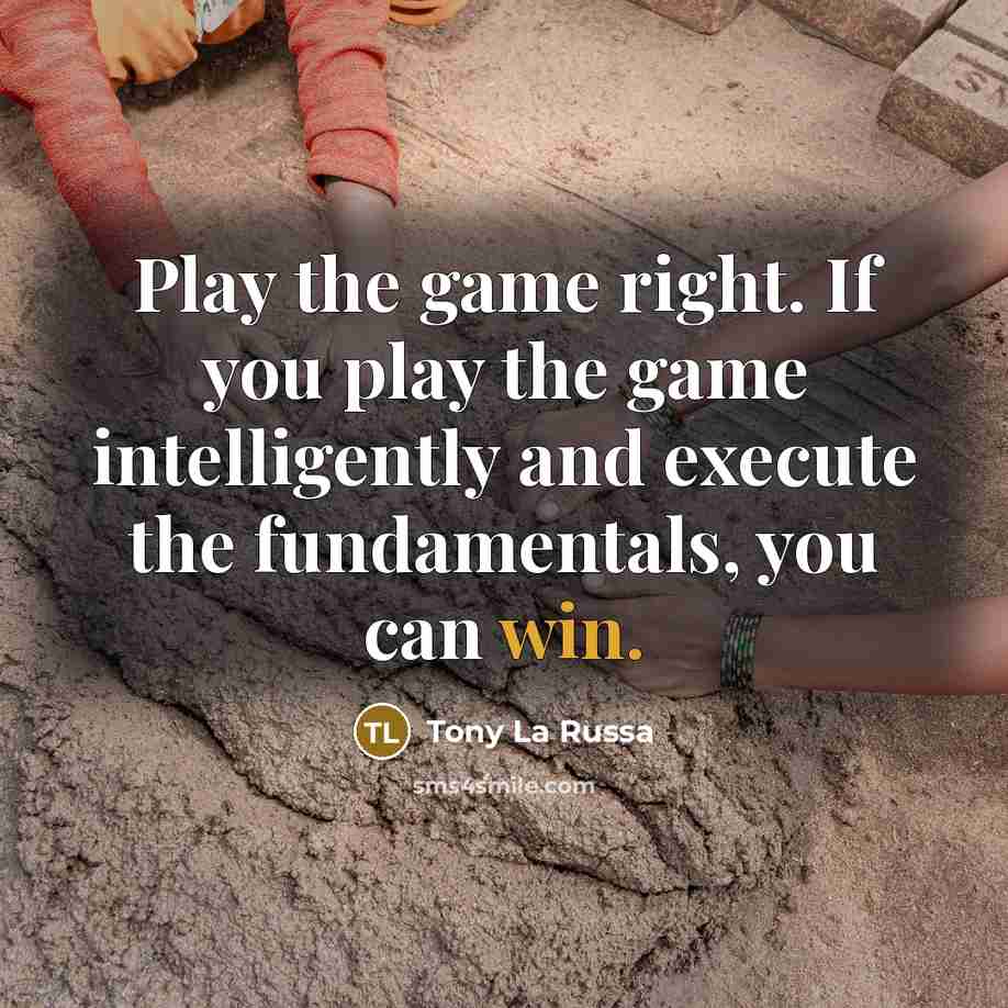 “Play the game right. If you play the game intelligently…” quote by Tony La Russa