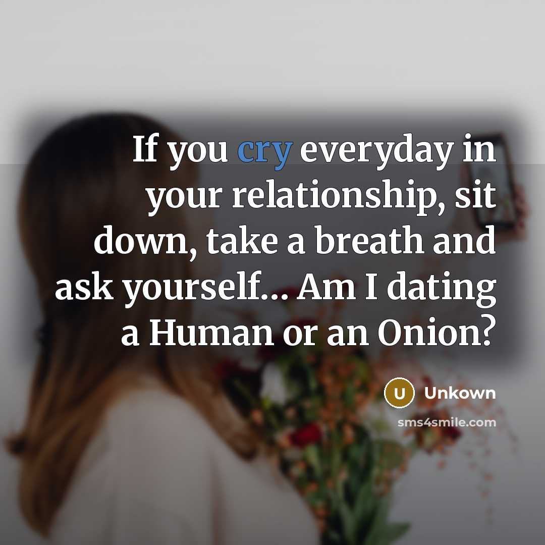 “If you cry everyday in your relationship, sit down, take…” quote by Unkown