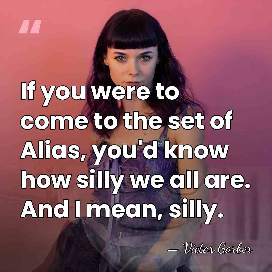 If you were to come to the set of Alias, you'd know&hellip; - Victor Garber