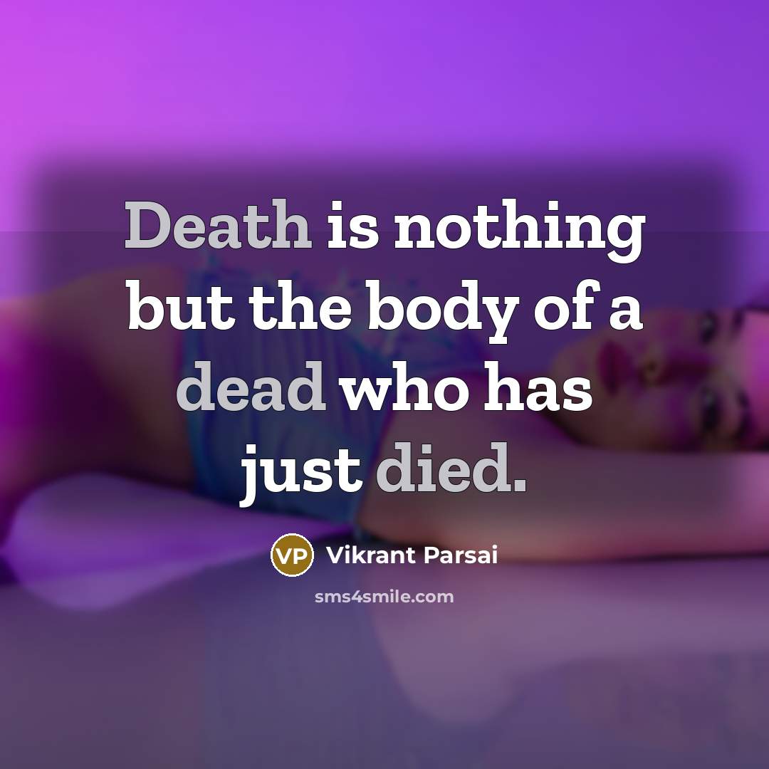 “Death is nothing but the body of a dead who…” quote by Vikrant Parsai