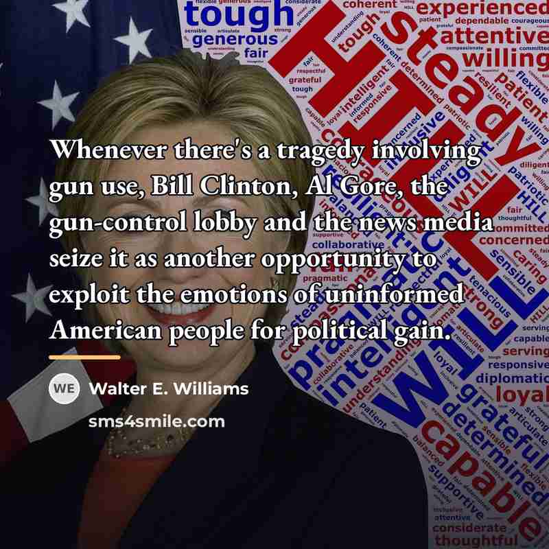 “Whenever there's a tragedy involving gun use, Bill Clinton, Al…” quote by Walter E. Williams