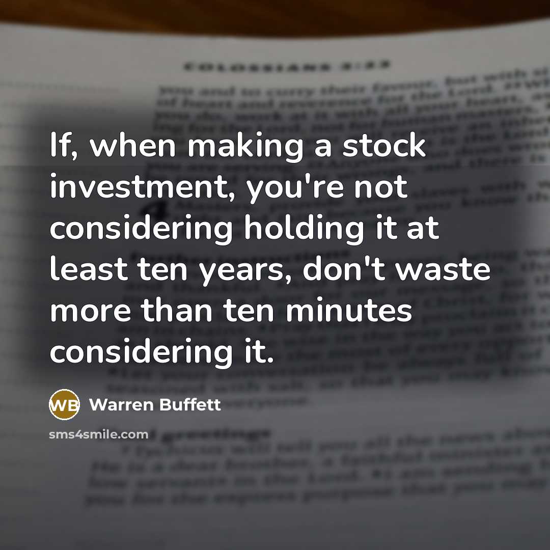 “If, when making a stock investment, you're not considering holding…” quote by Warren Buffett