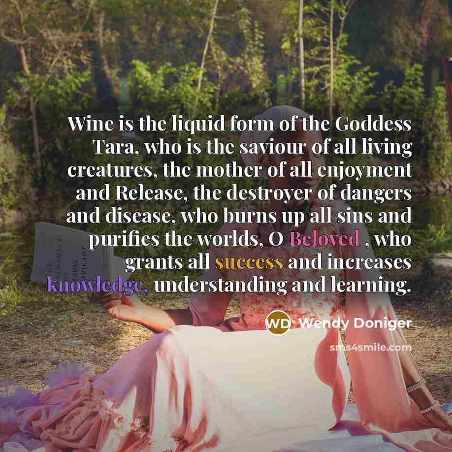 “Wine is the liquid form of the Goddess Tara, who…” quote by Wendy Doniger