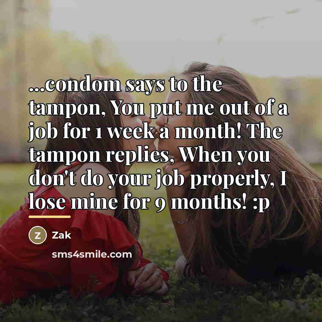 “...condom says to the tampon, You put me out of…” quote by Zak