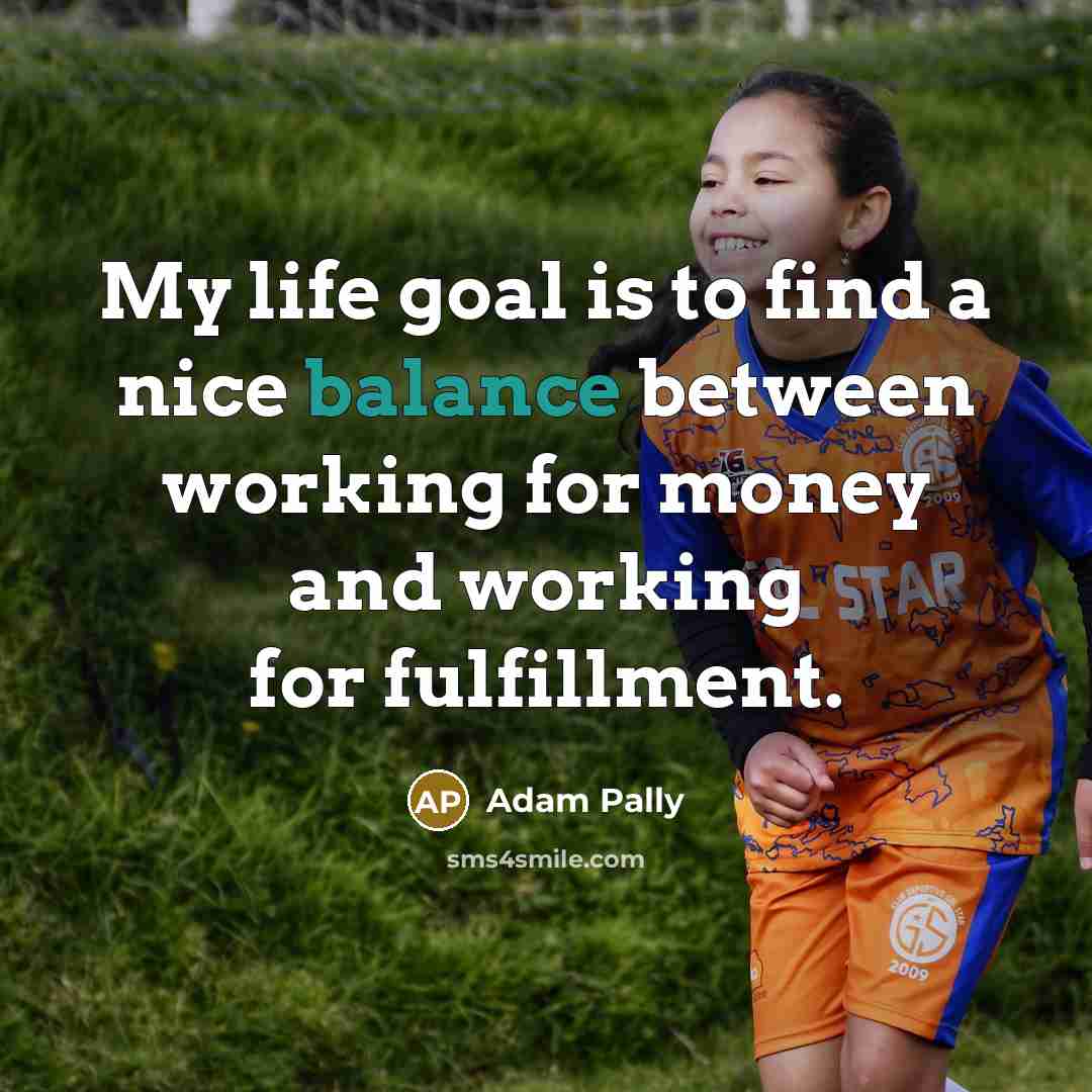 “My life goal is to find a nice balance between…” quote by Adam Pally
