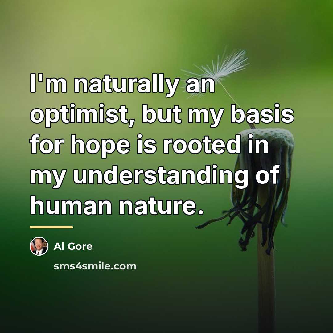 “I'm naturally an optimist, but my basis for hope is…” quote by Al Gore