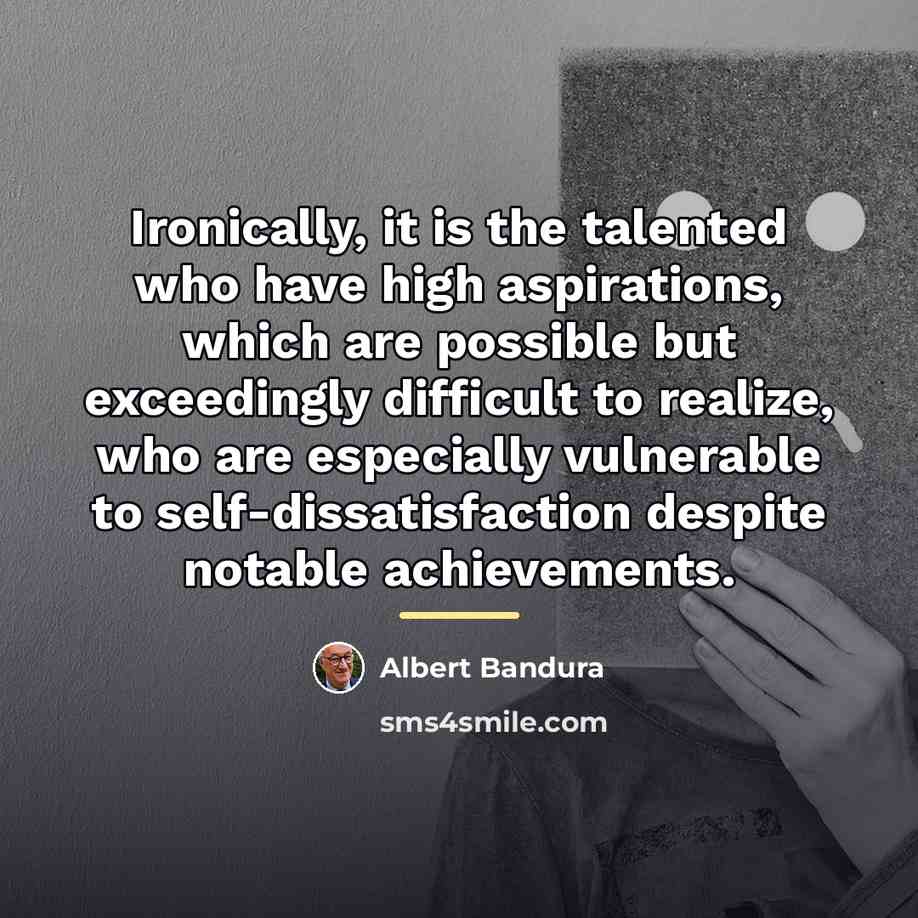 “Ironically, it is the talented who have high aspirations, which…” quote by Albert Bandura