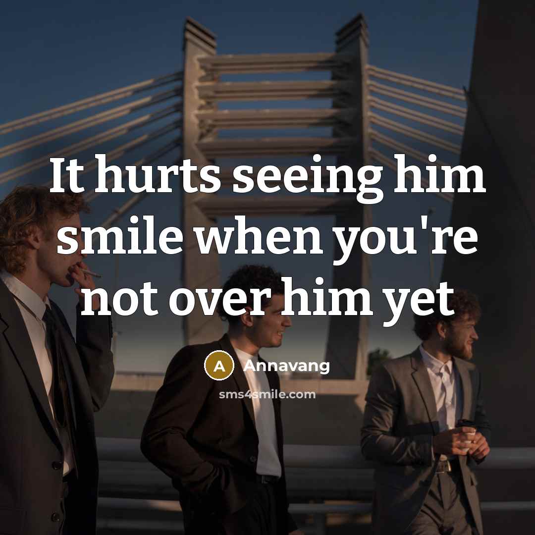 “It hurts seeing him smile when you're not over him…” quote by Annavang