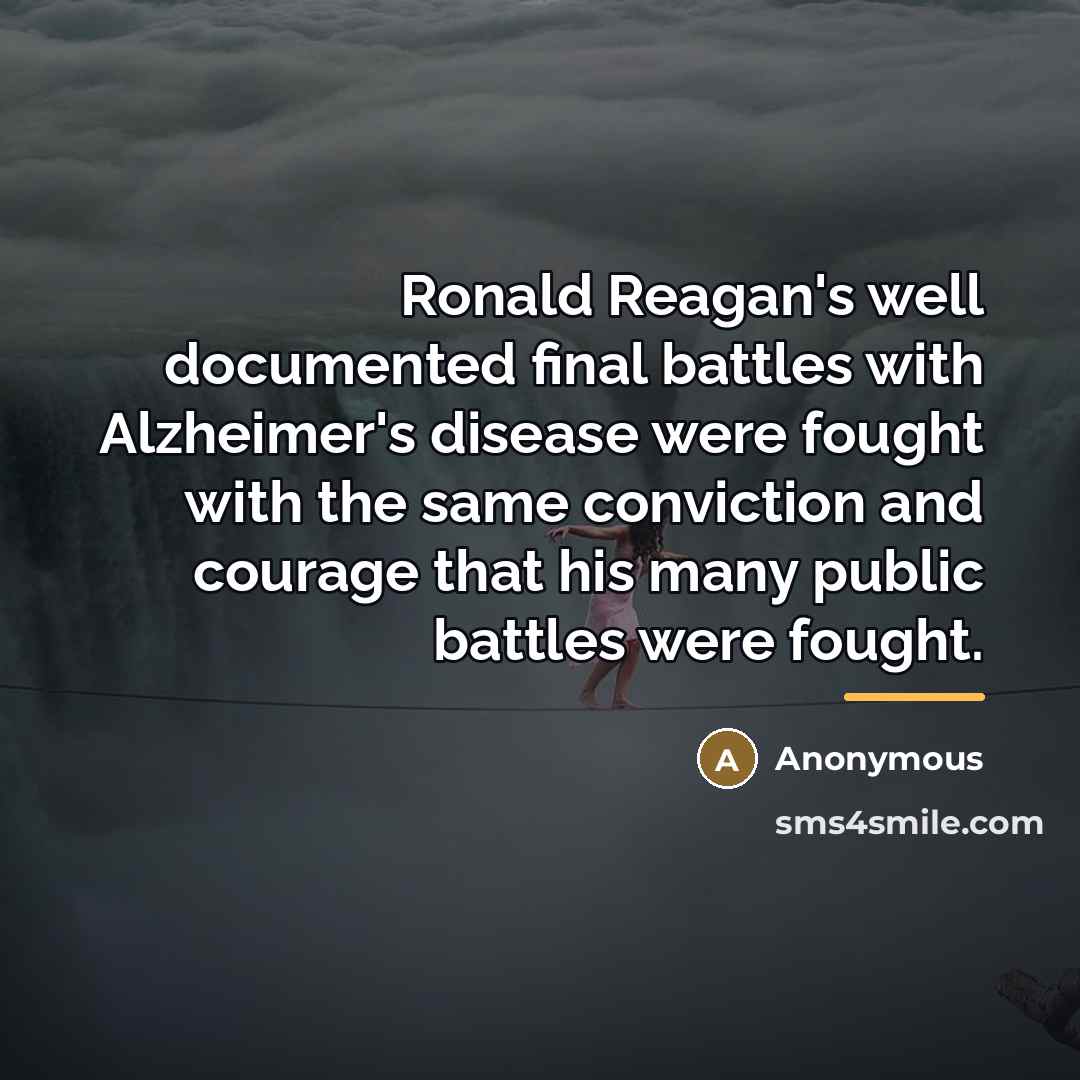 “Ronald Reagan's well documented final battles with Alzheimer's disease were…” quote by Anonymous