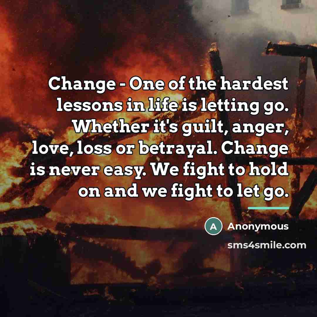 “Change - One of the hardest lessons in life is…” quote by Anonymous