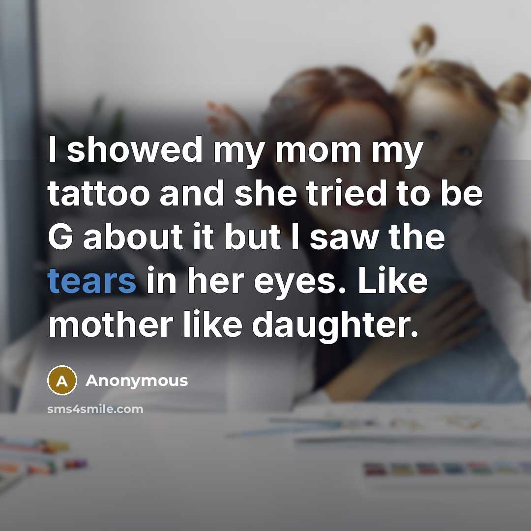 “I showed my mom my tattoo and she tried to…” quote by Anonymous