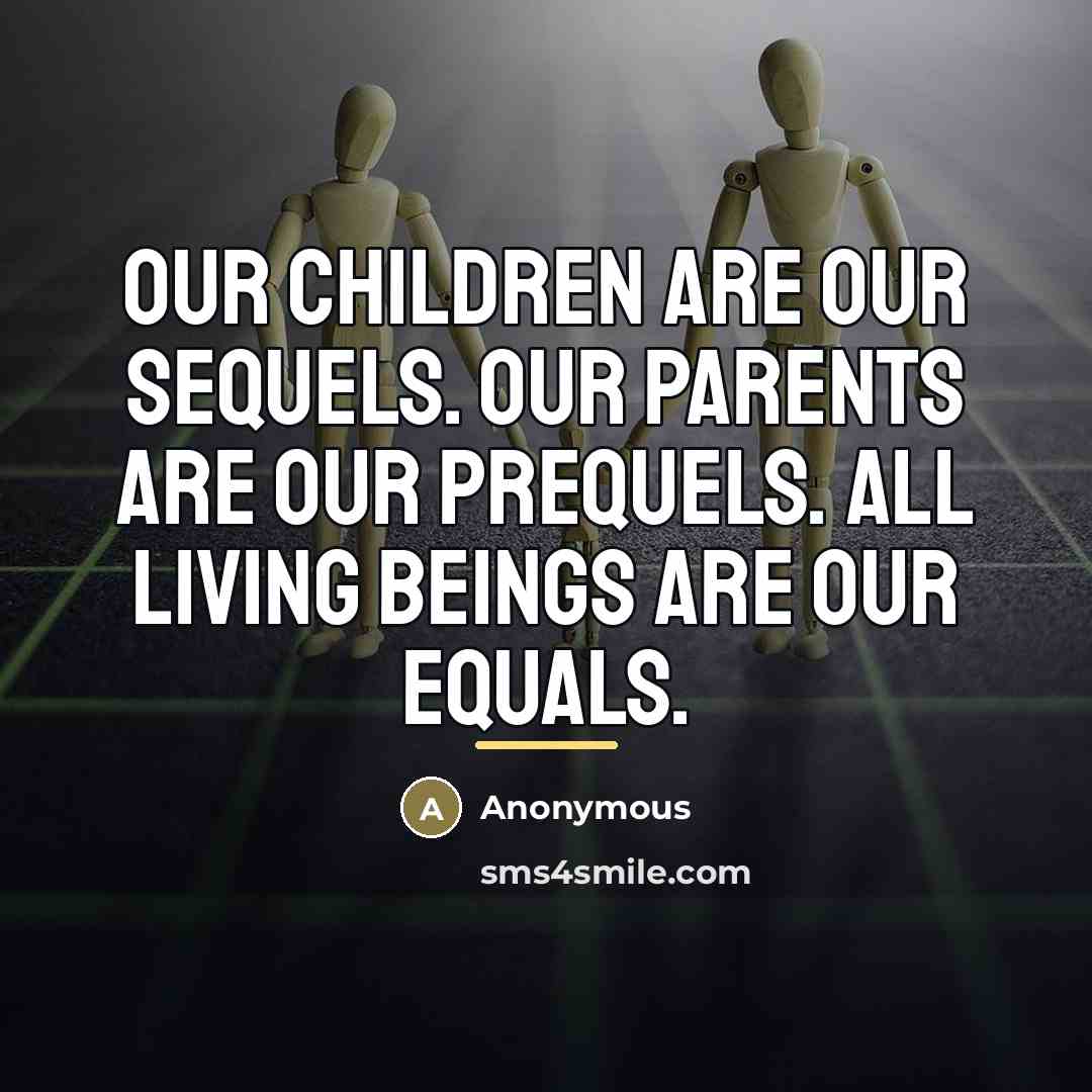 “Our children are our sequels. Our parents are our prequels.…” quote by Anonymous