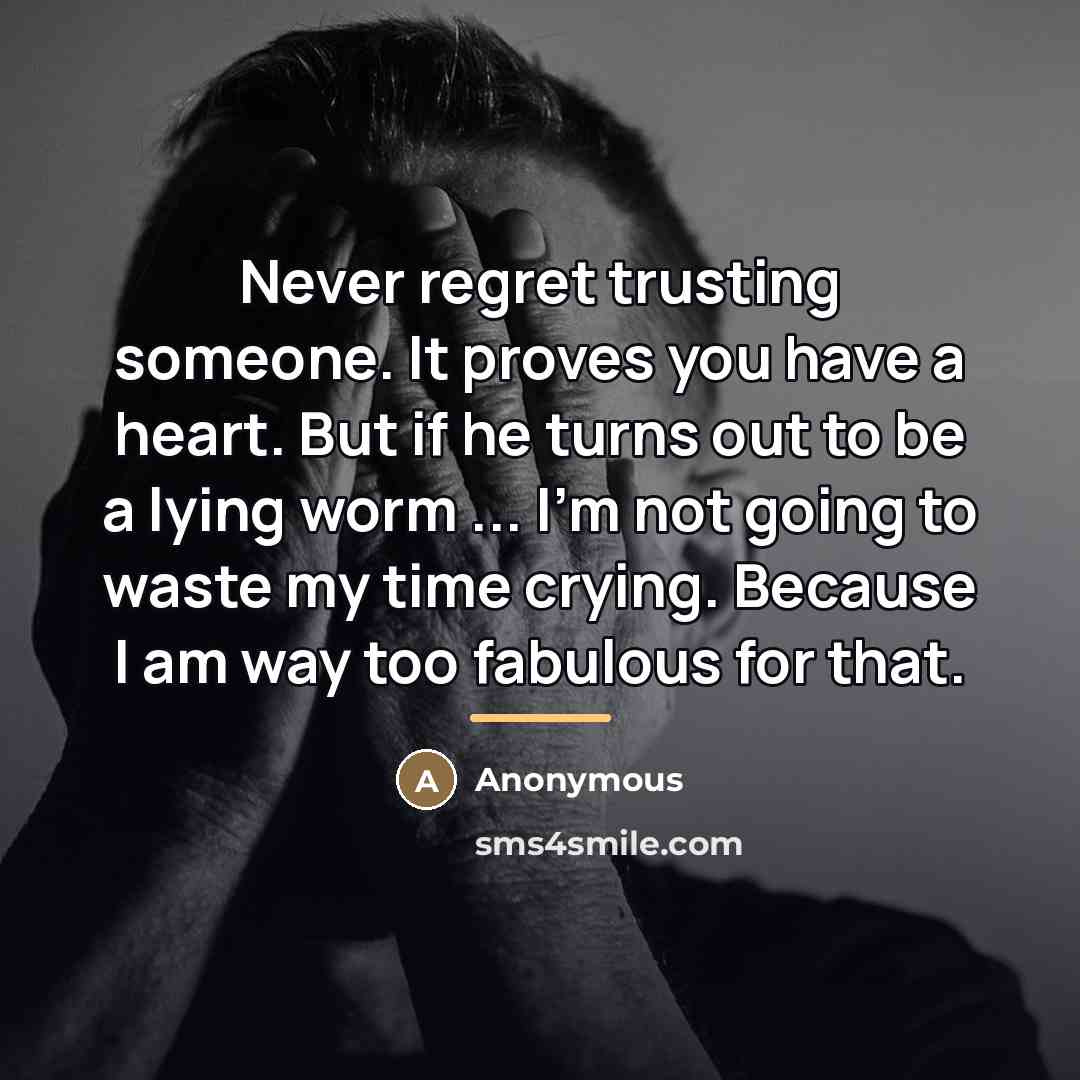 “Never regret trusting someone. It proves you have a heart.…” quote by Anonymous