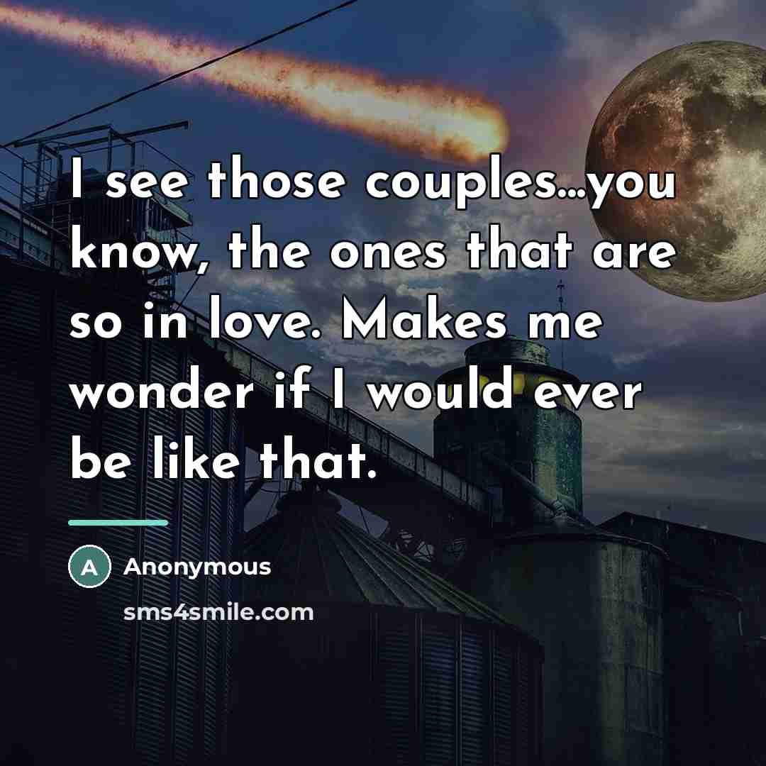 “I see those couples...you know, the ones that are so…” quote by Anonymous