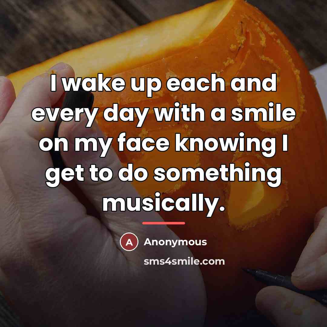 “I wake up each and every day with a smile…” quote by Anonymous