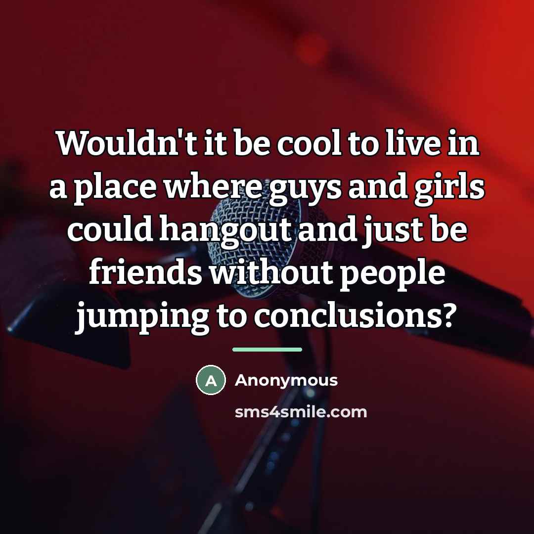 “Wouldn't it be cool to live in a place where…” quote by Anonymous