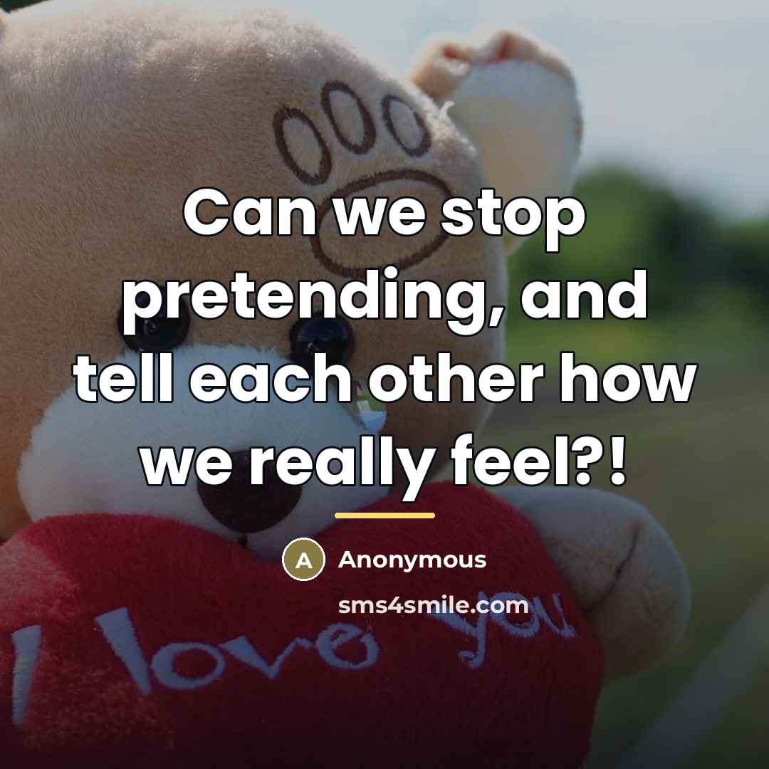 “Can we stop pretending, and tell each other how we…” quote by Anonymous