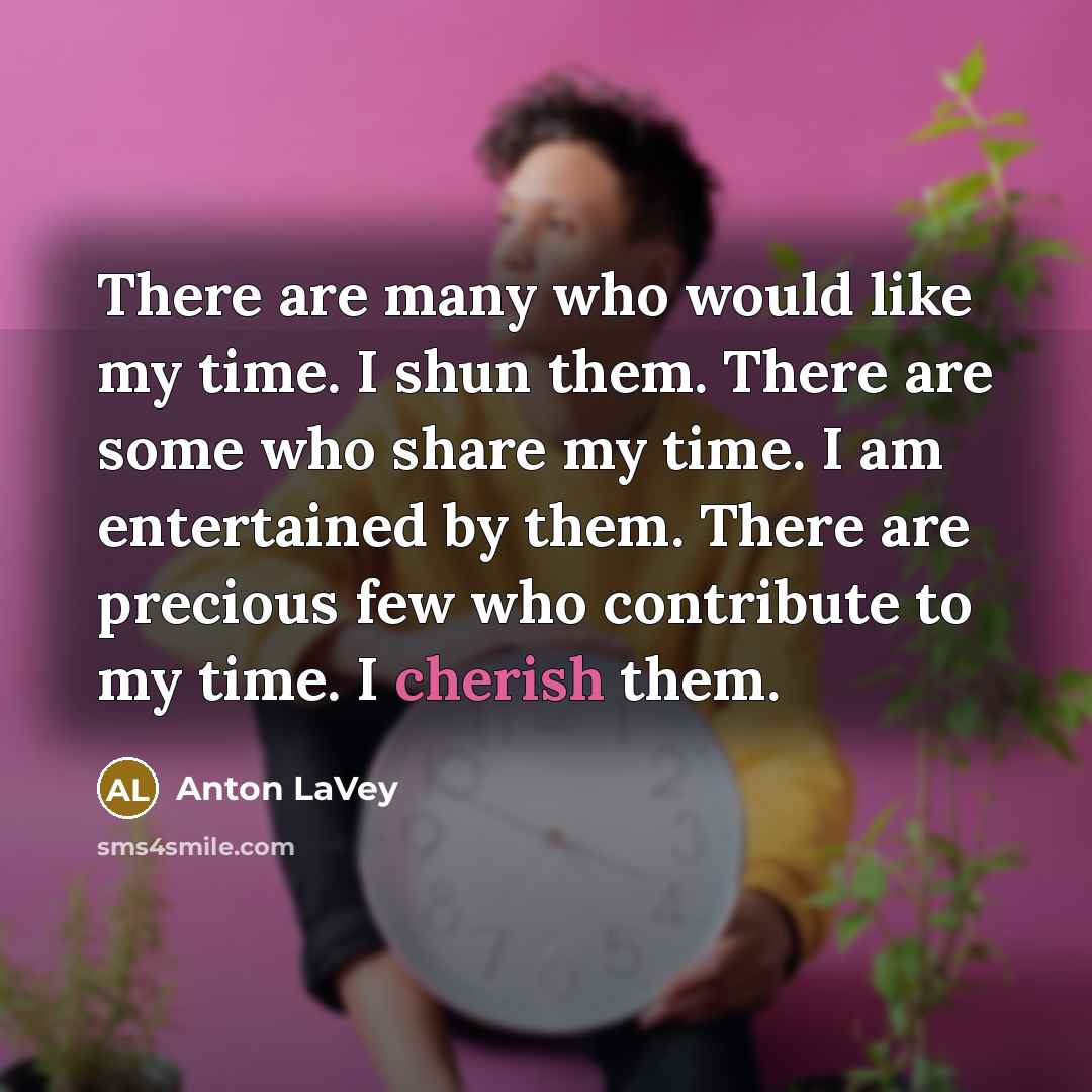 “There are many who would like my time. I shun…” quote by Anton LaVey