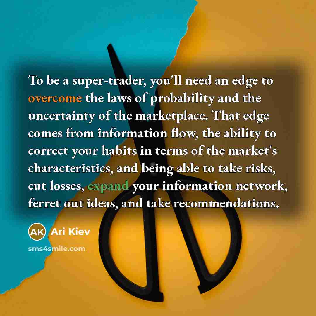 “To be a super-trader, you'll need an edge to overcome…” quote by Ari Kiev