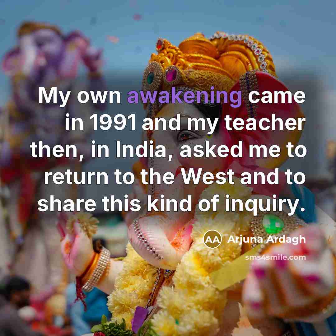 “My own awakening came in 1991 and my teacher then,…” quote by Arjuna Ardagh