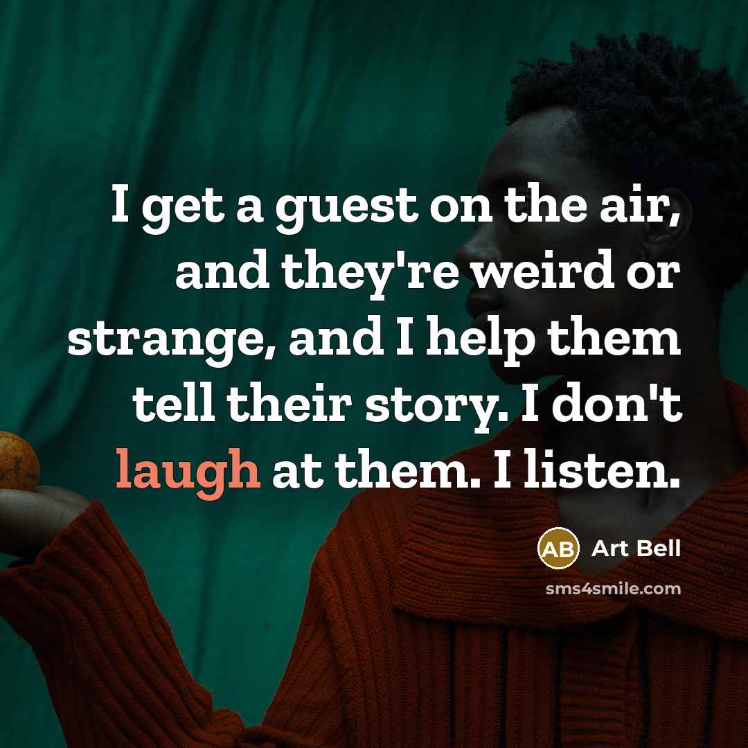 “I get a guest on the air, and they're weird…” quote by Art Bell