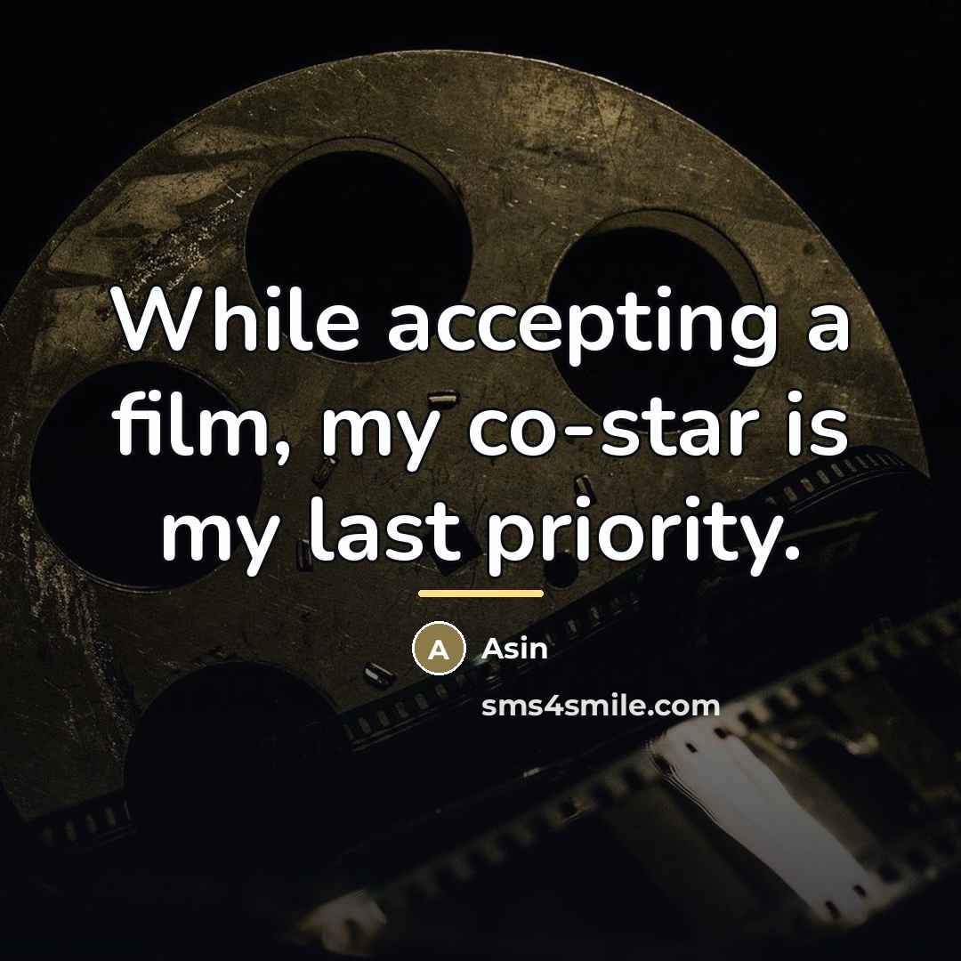 “While accepting a film, my co-star is my last priority.…” quote by Asin