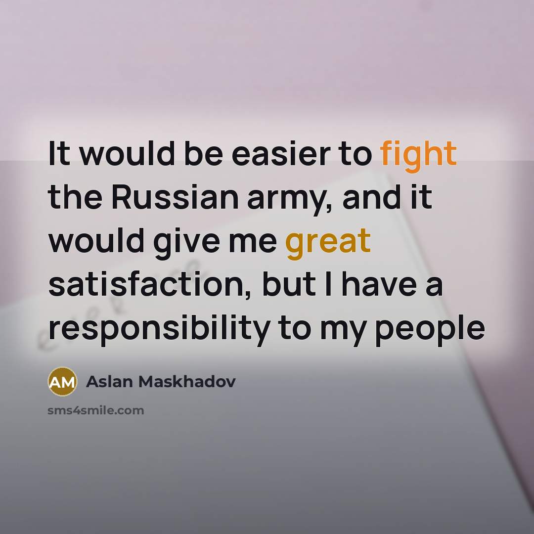 “It would be easier to fight the Russian army, and…” quote by Aslan Maskhadov