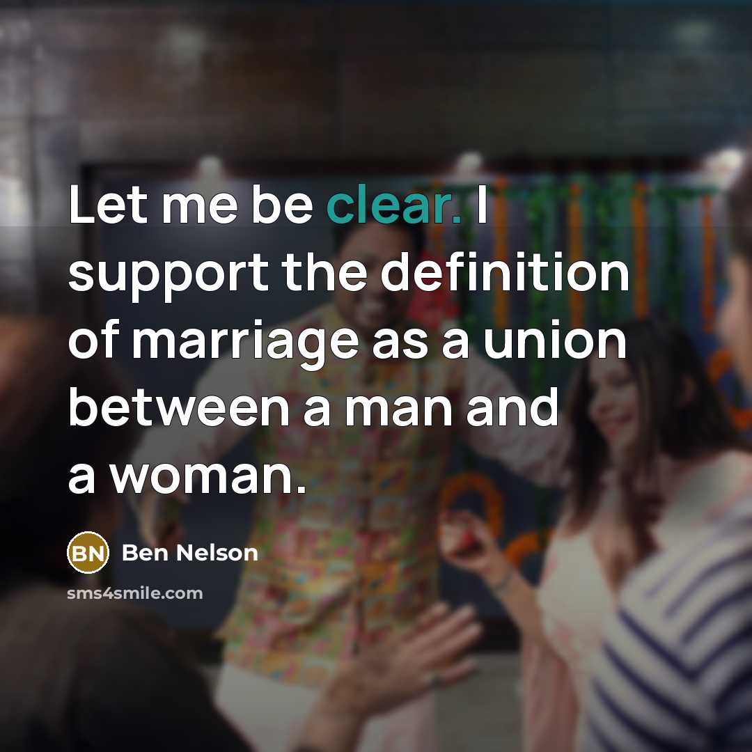 “Let me be clear. I support the definition of marriage…” quote by Ben Nelson