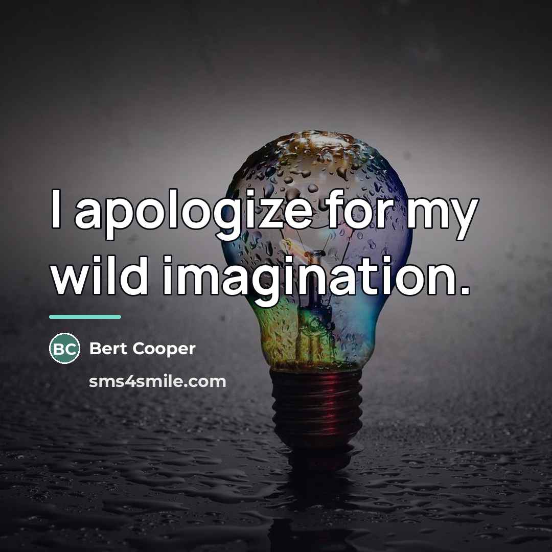 “I apologize for my wild imagination.…” quote by Bert Cooper