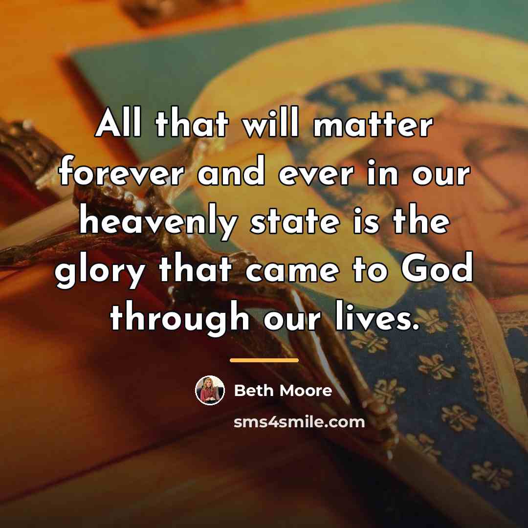 “All that will matter forever and ever in our heavenly…” quote by Beth Moore