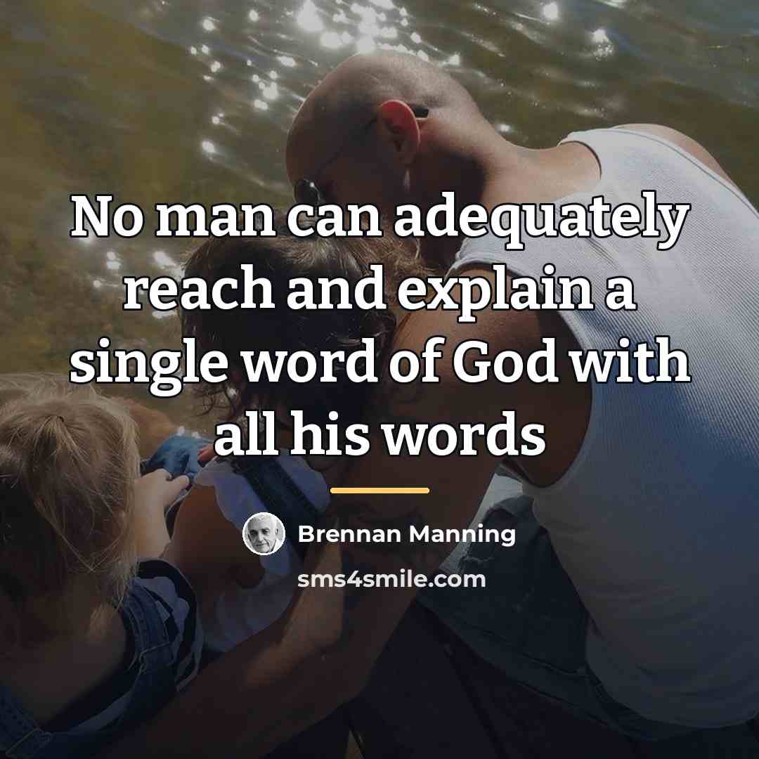 “No man can adequately reach and explain a single word…” quote by Brennan Manning